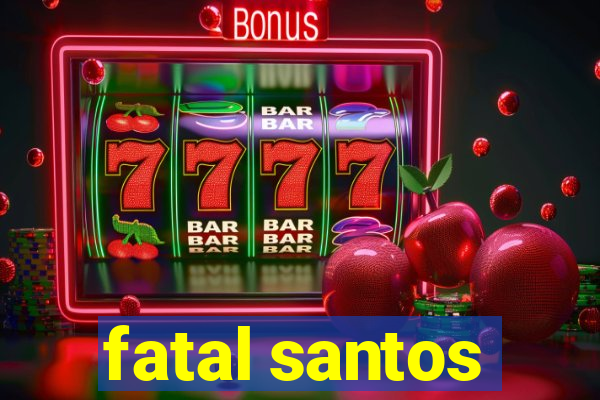 fatal santos